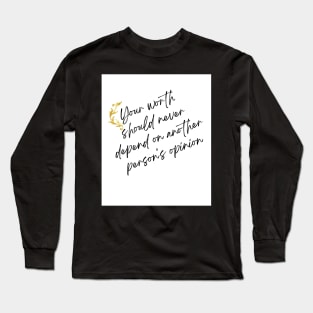 Your Worth Should Never Depend On Another Person's Opinion Long Sleeve T-Shirt